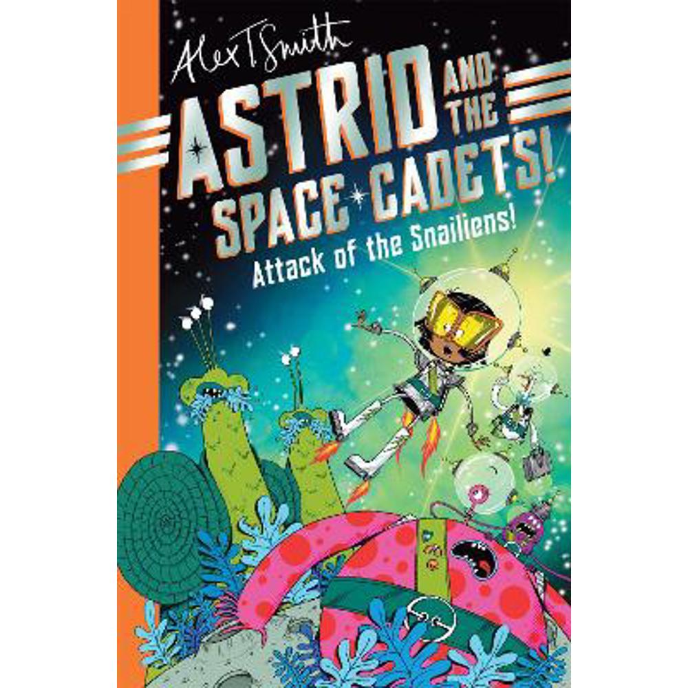 Astrid and the Space Cadets: Attack of the Snailiens! (Paperback) - Alex T. Smith